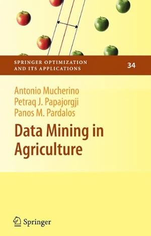 Seller image for Data Mining in Agriculture (Springer Optimization and Its Applications (34)) by Mucherino, Antonio, Papajorgji, Petraq, Pardalos, Panos M. [Hardcover ] for sale by booksXpress
