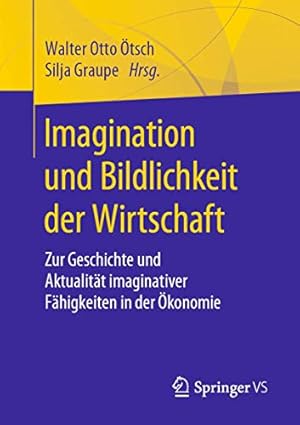 Imagen del vendedor de Imagination und Bildlichkeit der Wirtschaft: Zur Geschichte und Aktualit¤t imaginativer F¤higkeiten in der konomie (German Edition) [Paperback ] a la venta por booksXpress