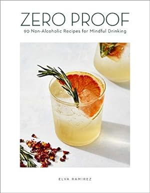Seller image for Zero Proof: 90 Non-Alcoholic Recipes for Mindful Drinking by Ramirez, Elva [Hardcover ] for sale by booksXpress