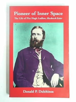 Seller image for Pioneer of inner space: the life of Fritz Hugh Ludlow, hasheesh eater for sale by Cotswold Internet Books