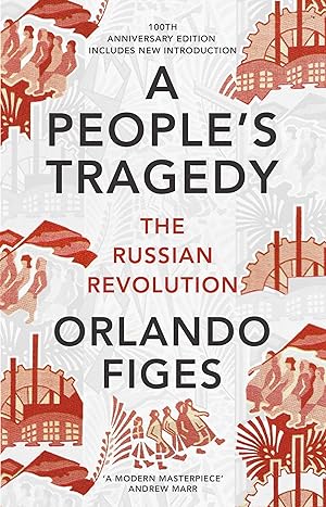 Bild des Verkufers fr A People's Tragedy: The Russian Revolution. (Centenary Edition) zum Verkauf von Paul Brown