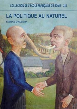 Image du vendeur pour La politique au naturel : comportement des hommes politiques et reprsentations publiques en France et en Italie du XIX au XXI sicle mis en vente par Studio Bibliografico Viborada