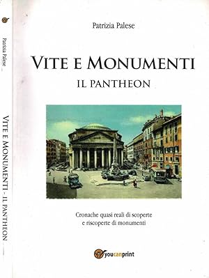 Bild des Verkufers fr Vite e monumenti - Il Pantheon Cronache quasi reali di scoperte e riscoperte di monumenti zum Verkauf von Biblioteca di Babele