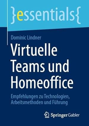 Seller image for Virtuelle Teams und Homeoffice: Empfehlungen zu Technologien, Arbeitsmethoden und F ¼hrung (essentials) (German Edition) by Lindner, Dominic [Paperback ] for sale by booksXpress