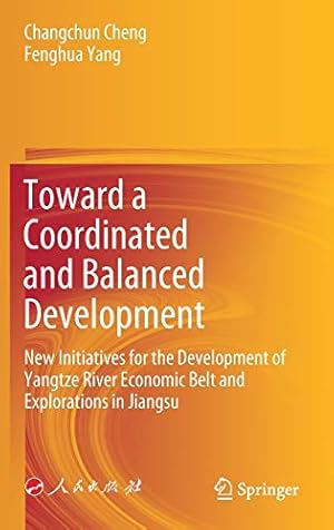 Seller image for Toward a Coordinated and Balanced Development: New Initiatives for the Development of Yangtze River Economic Belt and Explorations in Jiangsu by Cheng, Changchun, Yang, Fenghua [Hardcover ] for sale by booksXpress