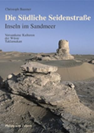 Seller image for Die Sdliche Seidenstrae - Inseln im Sandmeer : versunkene Kulturen der Wste Taklamakan. for sale by Antiquariat Berghammer