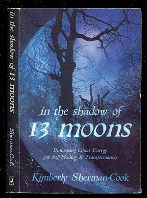 Immagine del venditore per In the Shadow of 13 Moons: Embracing Lunar Energy for Self-Healing and Transformation venduto da Don's Book Store