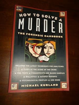 How to Solve a Murder: The Forensic Handbook
