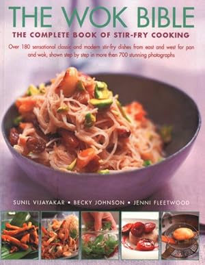Imagen del vendedor de Wok Bible : The Complete Book Of Stir-Fry Cooking: Over 180 Sensational Classic And Modern Stir-Fry Dishes From East And West For Pan And Wok, Shown Step-By-Step In More Than 700 Stunning Photographs a la venta por GreatBookPrices