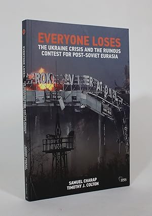 Everyone Loses: The Ukraine Crisis and the Ruinous Contest For Post-Soviet Eurasia