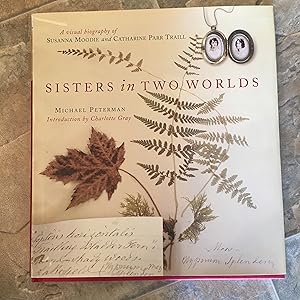 SISTERS in TWO WORLDS: A Visual Biography of Susanna Moodie and Catharine Parr Traill