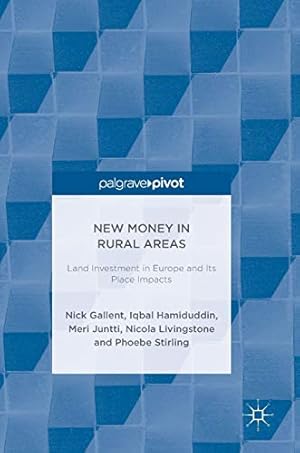 Seller image for New Money in Rural Areas: Land Investment in Europe and Its Place Impacts by Gallent, Nick, Hamiduddin, Iqbal, Juntti, Meri, Livingstone, Nicola, Stirling, Phoebe [Hardcover ] for sale by booksXpress