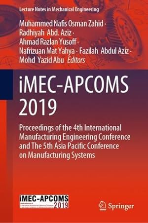 Seller image for iMEC-APCOMS 2019: Proceedings of the 4th International Manufacturing Engineering Conference and The 5th Asia Pacific Conference on Manufacturing Systems (Lecture Notes in Mechanical Engineering) [Hardcover ] for sale by booksXpress