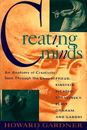 Seller image for Creating Minds: An Anatomy of Creativity Seen Through the Lives of Freud, Einstein, Picasso, Stravinksy, Eliot, Graham, and Gandhi for sale by LEFT COAST BOOKS
