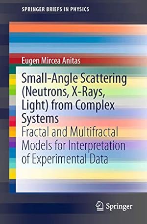 Seller image for Small-Angle Scattering (Neutrons, X-Rays, Light) from Complex Systems: Fractal and Multifractal Models for Interpretation of Experimental Data (SpringerBriefs in Physics) by Anitas, Eugen Mircea [Paperback ] for sale by booksXpress