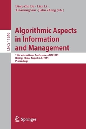 Seller image for Algorithmic Aspects in Information and Management: 13th International Conference, AAIM 2019, Beijing, China, August 6â  8, 2019, Proceedings (Lecture Notes in Computer Science) [Paperback ] for sale by booksXpress