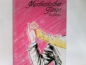 Immagine del venditore per Mexikanischer Tango. Roman. Aus dem Spanischen von Monika Lopez. Originaltitel: Arrancame la vida. venduto da BOUQUINIST