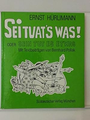 Sei tuat's was! Oder sein tut es etwas. Mit Textbeiträgen von Bernhard Pollak