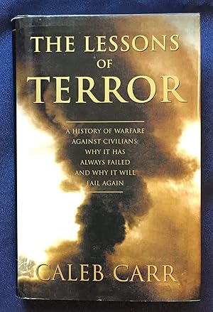 Seller image for THE LESSONS OF TERROR; A History of Warfare against Civilians: Why It Has Always Failed and Why It Will Fail Again for sale by Borg Antiquarian
