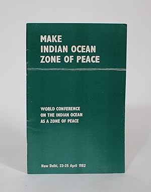 Seller image for Make Indian Ocean Zone of Peace: World Conference on the Indian Ocean as a Zone of Peace, New Delhi, 23-25 April 1982 for sale by Minotavros Books,    ABAC    ILAB