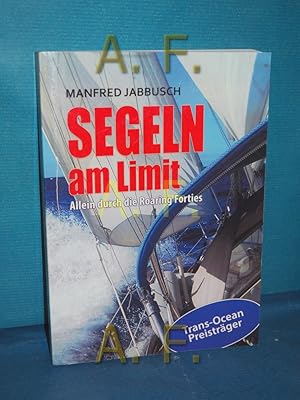 Bild des Verkufers fr SEGELN AM LIMIT : Allein durch die Roaring Forties / MIT WIDMUNG von Manfred Jabbusch zum Verkauf von Antiquarische Fundgrube e.U.