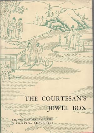 The Courtesan's Jewel Box. Chinese Stories of the Xth-XVIIth Centuries.