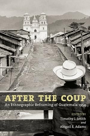 Bild des Verkufers fr After the Coup : An Ethnographic Reframing of Guatemala 1954 zum Verkauf von GreatBookPrices