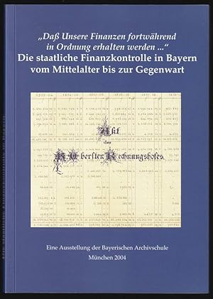 Bild des Verkufers fr Da unsere Finanzen fortwhrend in Ordnung erhalten werden .". Die staatliche Finanzkontrolle in Bayern vom Mittelalter bis zur Gegenwart. zum Verkauf von Antiquariat Dennis R. Plummer