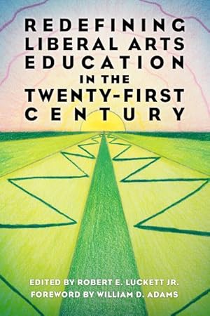 Bild des Verkufers fr Redefining Liberal Arts Education in the Twenty-First Century zum Verkauf von GreatBookPricesUK