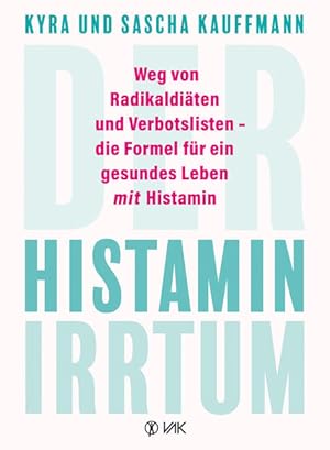 Der Histamin-Irrtum Weg von Radikaldiäten und Verbotslisten - die Formel für ein gesundes Leben M...