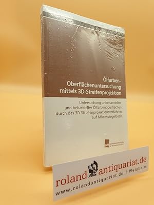 Bild des Verkufers fr lfarben-Oberflchenuntersuchung mittels 3D-Streifenprojektion: Untersuchung unbehandelter und behandelter lfarbenoberflchen durch das 3D-Streifenprojektionsverfahren auf Mikrospiegelbasis zum Verkauf von Roland Antiquariat UG haftungsbeschrnkt