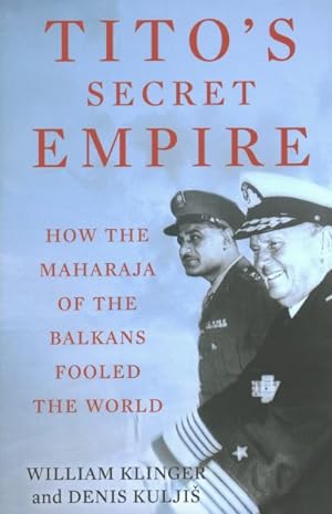 Bild des Verkufers fr Tito's Secret Empire : How the Maharaja of the Balkans Fooled the World zum Verkauf von GreatBookPrices