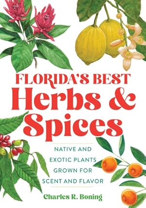 Imagen del vendedor de Florida's Best Herbs & Spices : Native and Exotic Plants Grown for Scent and Flavor a la venta por GreatBookPrices