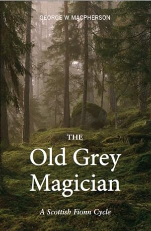 Seller image for Old Grey Magician : A Scottish Fionn Cycle for sale by GreatBookPrices