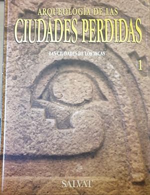 ARQUEOLOGIA DE LAS CIUDADES PERDIDAS Nº 1 LAS CIUDADES DE LOS INCAS.