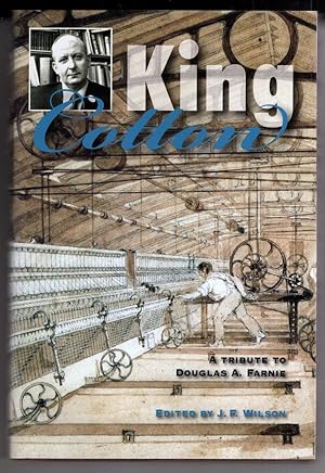 Imagen del vendedor de King Cotton: A Tribute to Douglas A.Farnie a la venta por High Street Books