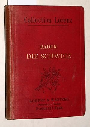 Führer durch die Schweiz. Mit 1 Uebersichtskarte, 3 Spezialkarten und 5 Stadtplänen. Ein praktisc...