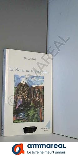 Seller image for La Noria ne tourne plus : Syrie-Irak-Kurdistan for sale by Ammareal