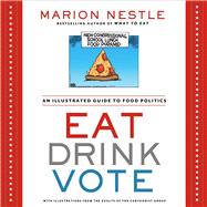 Seller image for Eat Drink Vote An Illustrated Guide to Food Politics for sale by eCampus