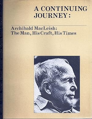 Seller image for A CONTINUING JOURNEY: ARCHIBALD MacLEISH: THE MAN, HIS CRAFT HIS TIMES for sale by Charles Agvent,   est. 1987,  ABAA, ILAB