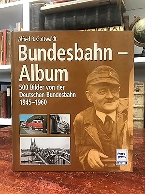 Bundesbahn-Album. 500 Bilder von der Deutschen Bundesbahn 1945 - 1960.