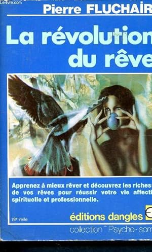 La revolution du reve : apprenez à mieux rever et decouvrez les richesses de vos reves pour reuss...