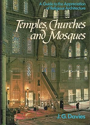 Temples, Churches and Mosques; A Guide to the Appreciation of Religious Architecture