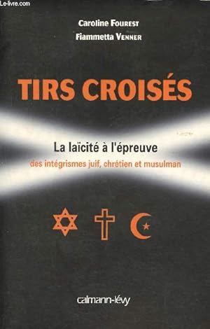 Seller image for Tirs croises - la lacite a l'epreuve des integrismes juif, chretien et musulman for sale by Le-Livre