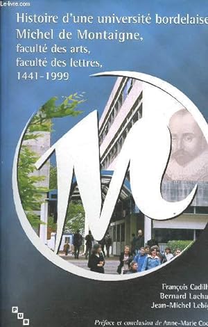 Bild des Verkufers fr Histoire d'une universite bordelaise : michel de montaigne faculte des arts faculte des lettres 1441-1999 zum Verkauf von Le-Livre