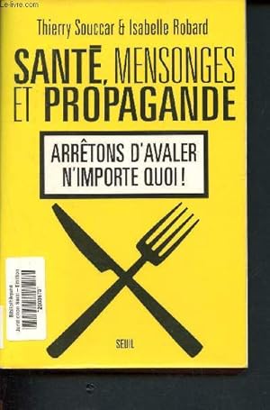 Seller image for Sante, mensonges et propagande : arretons d'avaler n'importe quoi! for sale by Le-Livre