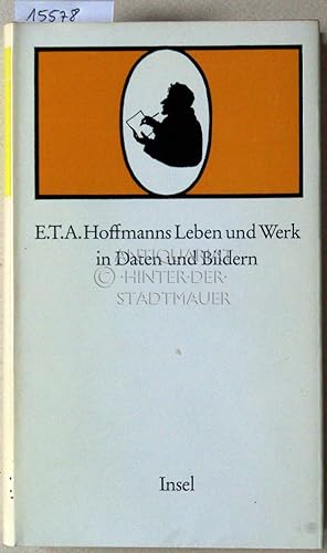 Bild des Verkufers fr E.T.A. Hoffmans Leben und Werk in Daten und Bildern. zum Verkauf von Antiquariat hinter der Stadtmauer