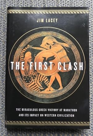 THE FIRST CLASH: THE MIRACULOUS GREEK VICTORY AT MARATHON AND ITS IMPACT ON WESTERN CIVILIZATION.