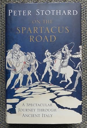 ON THE SPARTACUS ROAD: A SPECTACULAR JOURNEY THROUGH ANCIENT ITALY.