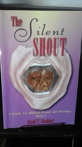 Imagen del vendedor de The Silent Shout (A Guide for Biblical Raise and Worship, Book 1) a la venta por Stone Soup Books Inc